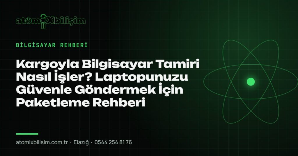 Kargoyla Bilgisayar Tamiri Nasıl İşler? Laptopunuzu Güvenle Göndermek İçin Paketleme Rehberi — atomiXbilişim Elazığ