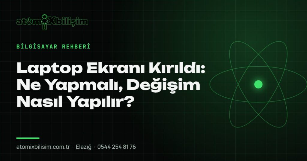 Laptop Ekranı Kırıldı: Ne Yapmalı, Değişim Nasıl Yapılır? — atomiXbilişim Elazığ